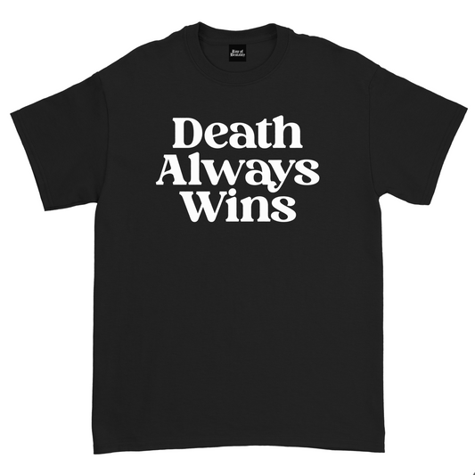 DEATH ALWAYS WINS TEE